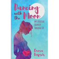 Dancing with the Moon: My Spiritual Journey Through Ivf - Paperback