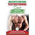 Testosterone Diet: The Ultimate Beginner's Testosterone Diet Guide & Action Plan - 30 Natural Fuelling Power Foods To Jumpstart Your Energy, Lose Fat - Paperback