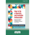 How to Be a Diversity and Inclusion Ambassador: Everyone's Role in Helping All Feel Accepted, Engaged, and Valued [Large Print 16 Pt Edition] - Paperback