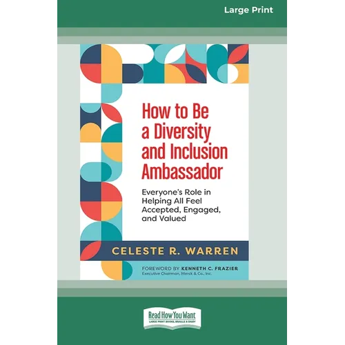 How to Be a Diversity and Inclusion Ambassador: Everyone's Role in Helping All Feel Accepted, Engaged, and Valued [Large Print 16 Pt Edition] - Paperback