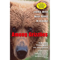 Among Grizzlies: Living with Wild Bears in Alaska - Paperback