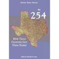 The 254: How Texas Counties Got Their Names - Hardcover