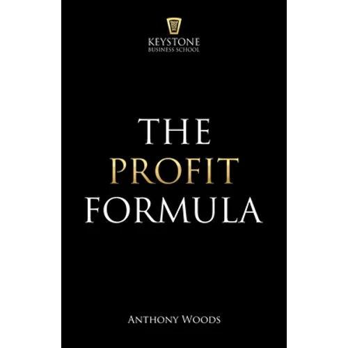 The Profit Formula: How to Multiply Your Profits and Transform Any Business - Paperback