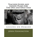 Teacher Guide and Lesson Plans for The One and Only Ivan: Lessons on Demand - Paperback