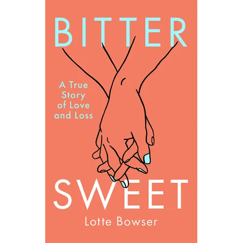 Bittersweet: A True Story of Love and Loss - Paperback