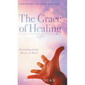 The Grace of Healing: Revealing God's Heart to Heal - Hardcover