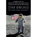 Star Bound: A Beginner's Guide to the American Space Program, from Goddard's Rockets to Goldilocks Planets and Everything in Between - Hardcover