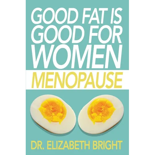 Good Fat is Good for Women: Menopause - Paperback