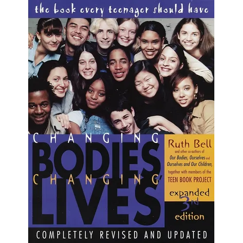 Changing Bodies, Changing Lives: Expanded Third Edition: A Book for Teens on Sex and Relationships - Paperback