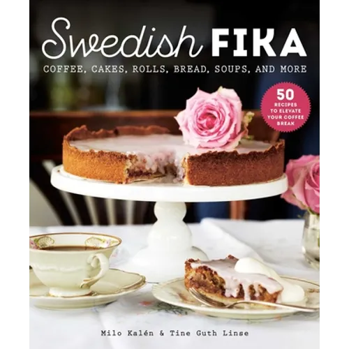 Swedish Fika: Cakes, Rolls, Bread, Soups, and More - Hardcover