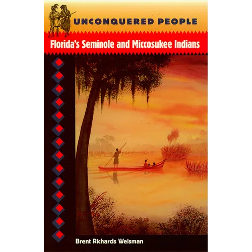 Unconquered People: Florida's Seminole and Miccosukee Indians - Paperback