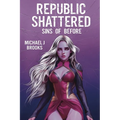 Republic Shattered: Sins of Before - Paperback