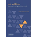 Logic and Theism: Arguments for and Against Beliefs in God - Paperback