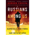 Russians Among Us: Sleeper Cells, Ghost Stories, and the Hunt for Putin's Spies - Paperback
