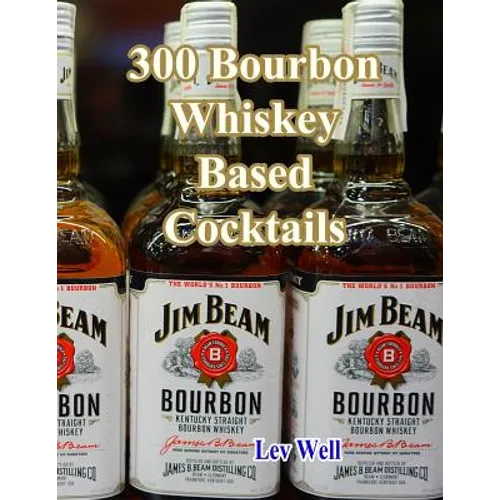300 Bourbon Whiskey Based Cocktails - Paperback
