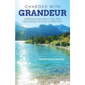 Charged with Grandeur: Sermons and Practices for Delighting in God's Creation - Paperback