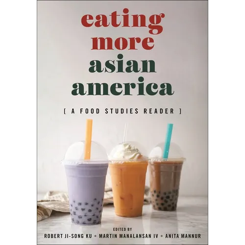 Eating More Asian America: A Food Studies Reader - Hardcover