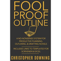Fool Proof Outline: A No-Nonsense System for Productive Brainstorming, Outlining, & Drafting Novels - Paperback