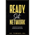 Ready, Set, Network: Seven Keys to Unlocking Business Building Success - Paperback
