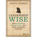 Leadership Wise: Why Business Books Suck, But Wise Leaders Succeed - Hardcover