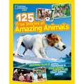 National Geographic Kids 125 True Stories of Amazing Animals: Inspiring Tales of Animal Friendship & Four-Legged Heroes, Plus Crazy Animal Antics - Paperback