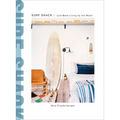 Surf Shack: Laid-Back Living by the Water - Hardcover