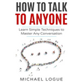 How To Talk To Anyone: Learn Simple Techniques To Master Any Conversation - Paperback