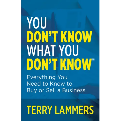 You Don't Know What You Don't Know(tm): Everything You Need to Know to Buy or Sell a Business - Paperback