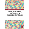 Theory, Development, and Strategy in Transmedia Storytelling - Paperback