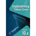 Implementing Tableau Server: A Guide to implementing Tableau Server - Paperback