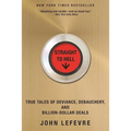 Straight to Hell: True Tales of Deviance, Debauchery, and Billion-Dollar Deals - Paperback