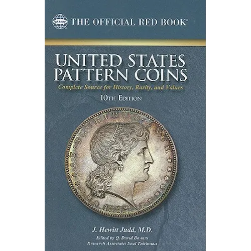 United States Pattern Coins: Experimental and Trial Pieces: Complete Source for History, Rarity, and Values - Hardcover