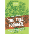 The Tree Forager: 40 Extraordinary Trees & What to Do with Them - Hardcover