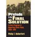Prelude to the Final Solution: The Nazi Program for Deporting Ethnic Poles, 1939-1941 - Hardcover