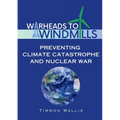 Warheads to Windmills: Preventing Climate Catastrophe and Nuclear War - Paperback