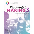Meaningful Making 3: Projects and Inspirations for Fab Labs and Makerspaces - Paperback