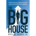 The Big House: A Human-Centered & Progressive Approach to DEI and Positive Workforce Engagement - Paperback