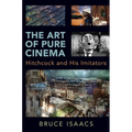 The Art of Pure Cinema: Hitchcock and His Imitators - Paperback