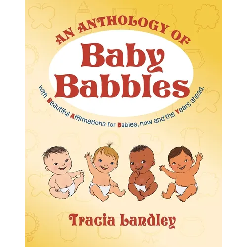 An Anthology of Baby Babbles: Beautiful Affirmations for Babies, now and the Years ahead. - Paperback