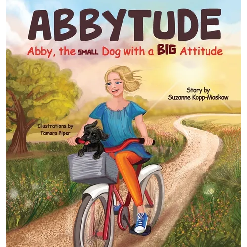 Abbytude: Abby, the Small Dog with a Big Attitude - Hardcover