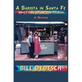 A Barista in Santa Fe: What a Long Strange Trip It's Bean, A Memoir - Paperback