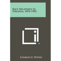 Race Relations in Virginia, 1870-1902 - Paperback