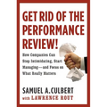 Get Rid of the Performance Review!: How Companies Can Stop Intimidating Start... - Hardcover