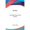 El Paso: The Right Thing On The Frontier - Hardcover