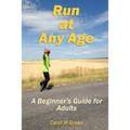 Run at Any Age: A Beginner's Guide for Adults - Paperback