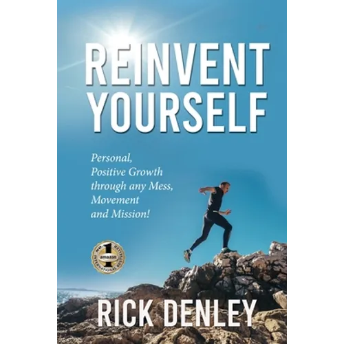 Reinvent Yourself: Personal, Positive Growth through any Mess, Movement and Mission! - Paperback