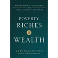 Poverty, Riches and Wealth: Moving from a Life of Lack Into True Kingdom Abundance - Paperback