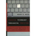 Engaging Technology in Theological Education: All That We Can't Leave Behind - Paperback