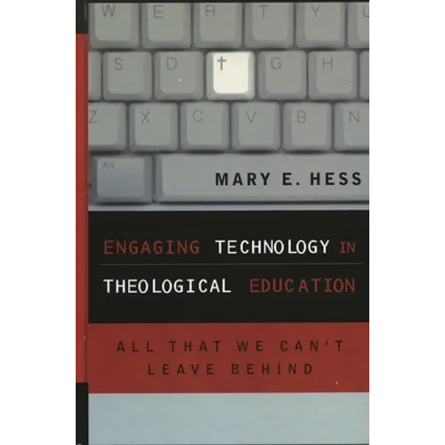 Engaging Technology in Theological Education: All That We Can't Leave Behind - Paperback