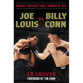 Joe Louis vs. Billy Conn: Boxing's Unforgettable Summer of 1941 - Hardcover
